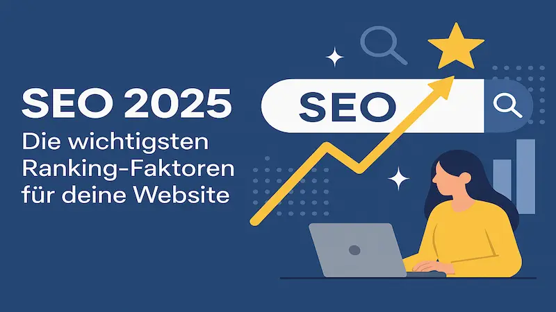 SEO 2025: Die wichtigsten Ranking-Faktoren für deine Website